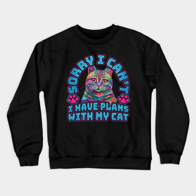 Sorry I cant I have plans with my Cat Crewneck Sweatshirt by aneisha